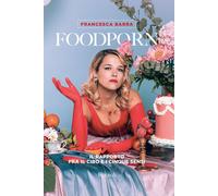 Foodporn. Il rapporto fra il cibo e i cinque sensi - Barra Francesca