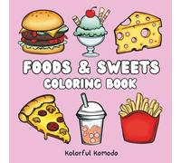 Foods and Sweets Coloring Book: 40 Tasty and Easy Coloring Pages Featuring Pizza, Desserts, Drinks, and More