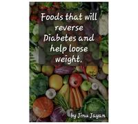 Foods that will reverse diabetes and help loose weight.