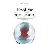 Fool for Sentiment: Reflections on Empathy, Conscience, and a Moral Life