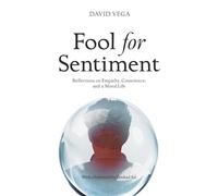Fool for Sentiment: Reflections on Empathy, Conscience, and a Moral Life