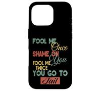 Fool Me Once Shame On Me Uomini Donne Bambini Divertente Regalo Grafica Custodia per iPhone 16 Pro