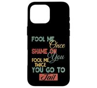 Fool Me Once Shame On Me Uomini Donne Bambini Divertente Regalo Grafica Custodia per iPhone 16 Pro Max