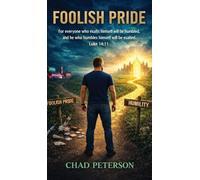 Foolish Pride: How God Broke My Foolish Pride and Rebuilt My Life Through Humility