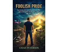 Foolish Pride: How God Broke My Foolish Pride and Rebuilt My Life Through Humility