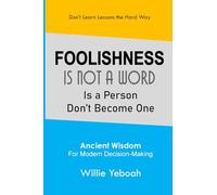FOOLISHNESS: Is Not a Word Is a Person Don't Become One