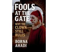 Fools at the Gate: Why the Clown Still Rules