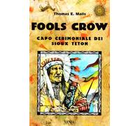 Fools Crow. Capo cerimoniale dei sioux Teton