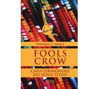 Fools Crow. Capo cerimoniale dei sioux Teton