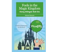 Fools in the Magic Kingdom: Disney Unhinged: Book One