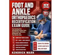 FOOT AND ANKLE ORTHOPAEDICS RECERTIFICATION EXAM GUIDE: Five Teaching-First 100-Question Practice Tests, Rapid Reviews, Rationales, Dashboards, And Final Review Tools