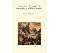 Foot-prints of Travel; Or, Journeyings in Many Lands