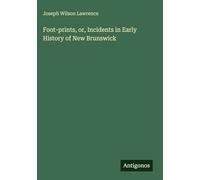Foot-prints, or, Incidents in Early History of New Brunswick