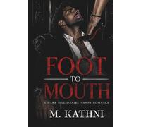 FOOT TO MOUTH: A Dark Billionaire Nanny Romance