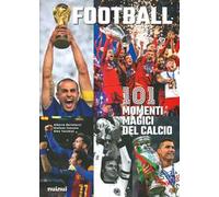 Football. 101 momenti magici del calcio. Ediz. illustrata