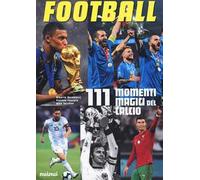 Football. 111 momenti magici del calcio