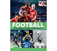 Football. 125 momenti magici del calcio