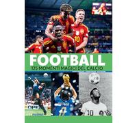 Football. 125 momenti magici del calcio