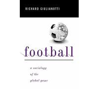 Football: A Sociology of the Global Game - Richard Giulianotti - Polity, 1999