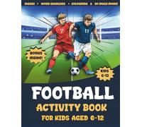 Football Activity Book For Kids Aged 6-12: The Ultimate Football-Themed Workbook - Challenging and Fun Activities for Smart Boys and Girls | Mazes, Word Searches, Colouring Pages & More!