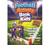 Football Activity Book for Kids Ages 8-12: Fun and Challenging Word Searches, Crosswords, Mazes, Sudoku, and Coloring Pages for Young Football Fans