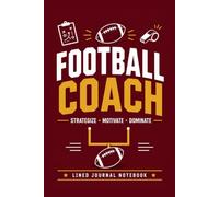 Football Coach Strategize Motivate Dominate: A Lined Journal for Coaching Notes, Game Plans, and Everyday Writing