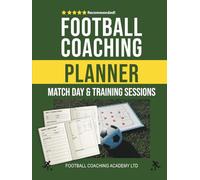 Football Coaching Match Day & Training Sessions Planner: Essential A4 250-Page Notebook for Football Managers & Coaches | Plan and Record Training ... and Improve Performance On and Off the Pitch