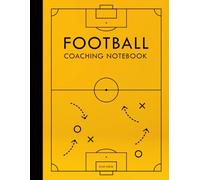 Football Coaching Notebook: The Essential Matchday Planner for Amateur Coaches & Weekend Managers ( 120 Blank Pitch Diagrams for Lineups )