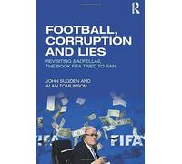 Football, Corruption and Lies - ohn Sugden, Alan Tomlinson - Routledge, 2016