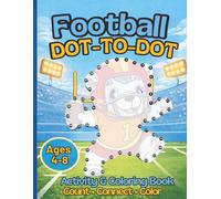 Football Dot-to-Dot Activity & Coloring Book for Kids Ages 4-8: Learn to Count 1-100 While Having Fun | Connect the Dots, Color Cute Animal Players, and Build Early Math Skills