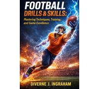 FOOTBALL DRILLS & SKILLS: Mastering Techniques, Training, and Game Excellence