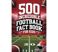 Football Fact Book for Kids: 500 Incredible Facts to Kickstart Your American Football Knowledge