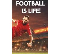 FOOTBALL IS LIFE: Your Ultimate Soccer Fan Journal