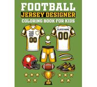 Football Jersey Designer Coloring Book for Kids: This Book Bold and Easy, Simple and Big Designs for Relaxation Football Uniforms, Fun Sports Activity Book for Boys and Girls