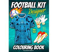 Football Kit Designer Colouring Book For Creative Kids 8+: Art activity book for boys and teens
