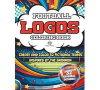 Football Logos Coloring Book: Create and Color 32 Fictional Teams Inspired by the Gridiron - For Kids, Teens, and Adults
