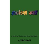 Football Mad: A Modern Satire of a Very Old Sport - Kpc Exall -AUTHORHOUSE,2008