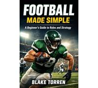 Football Made Simple: A Beginner’s Guide to Rules and Strategy