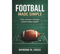 Football Made Simple: Rules positions strategies explained without confusion