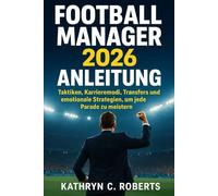 Football Manager 2026 Anleitung: Taktiken, Karrieremodi, Transfers und emotionale Strategien, um jede Parade zu meistern