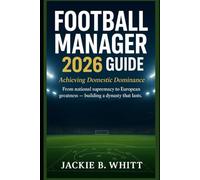 Football Manager 2026 guide: Achieving Domestic From national supremacy to European greatness building a dynasty that lasts.