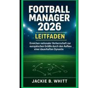 Football Manager 2026-Leitfaden: Erreichen nationaler Vorherrschaft zur europäischen Größe durch den Aufbau einer dauerhaften Dynastie.