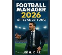 Football Manager 2026 Spielanleitung: Meistern Sie Taktiken, Transfers und Teammanagement