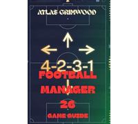 FOOTBALL MANAGER 26 GAME GUIDE: From Struggling Manager to Championship Winner in 12 Essential Steps