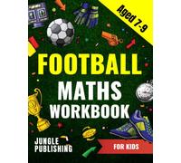 Football Maths Workbook for Kids Aged 7 - 9: Activity Book for 7, 8 and 9 Year Olds