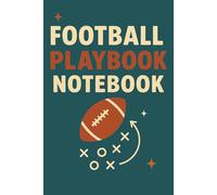 Football Playbook Notebook: Essential Tool to Design Plays, Organize Team Formations, and Plan Game Strategy with Free Space for Notes and Diagrams