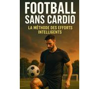 Football Sans Cardio: La Méthode des Efforts Intelligents