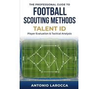 FOOTBALL SCOUTING METHODS: TALENT ID - Becoming a Professional Football Scout