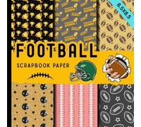 Football scrapbook paper: american football patterns,touchdowns,helmets jerseys and game day designs suitable for scrapbooking, card making, junk journals,origami and many more DIY crafting projects