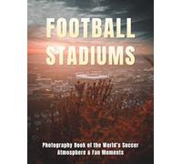 Football Stadiums: Coffee Table Book Celebrating Legendary Grounds, Chanting Fans, and Unforgettable Soccer Matchday Moments